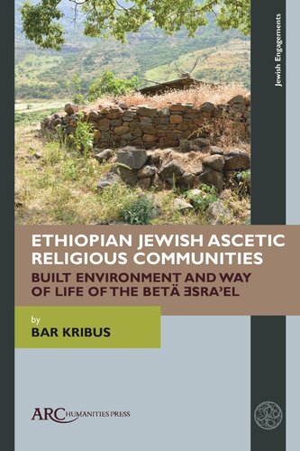 Ethiopian Jewish Ascetic Religious Communities Built Environment And Way Of Life Of The Bet Srael Bar Kribus
