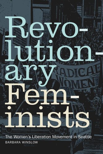 Revolutionary Feminists The Womens Liberation Movement In Seattle Barbara Winslow