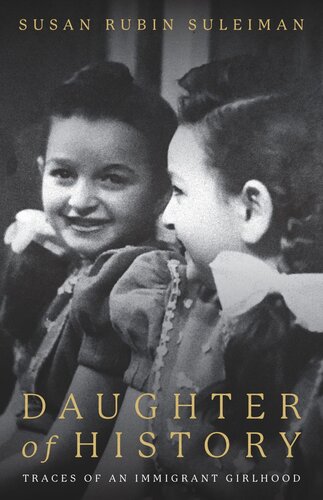 Daughter Of History Traces Of An Immigrant Girlhood Susan Suleiman