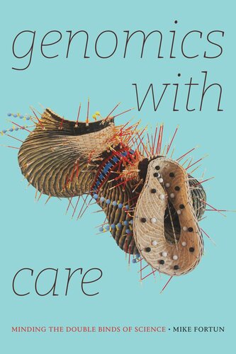 Genomics With Care Minding The Double Binds Of Science Mike Fortun