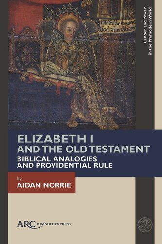 Elizabeth I And The Old Testament Biblical Analogies And Providential Rule Aidan Norrie