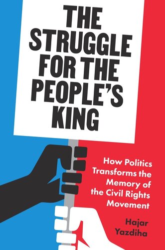 The Struggle For The Peoples King How Politics Transforms The Memory Of The Civil Rights Movement Hajar Yazdiha