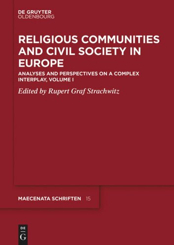 Religious Communities And Civil Society In Europe Volume I Religious Communities And Civil Society In Europe Analyses And Perspectives On A Complex Interplay Volume I Rupert Graf Strachwitz Editor