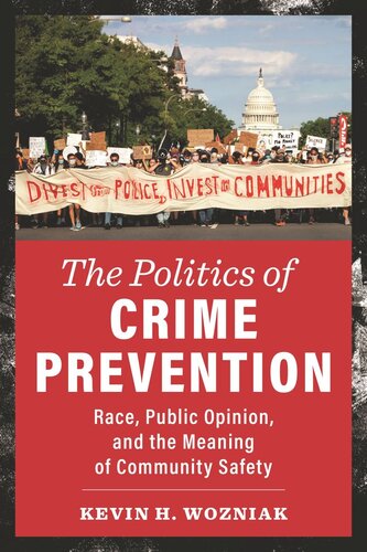 The Politics Of Crime Prevention Race Public Opinion And The Meaning Of Community Safety Kevin H Wozniak