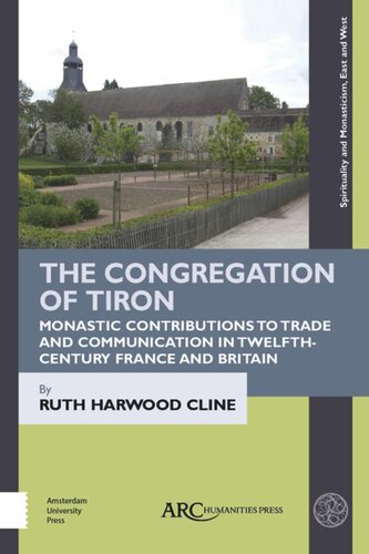 The Congregation Of Tiron Monastic Contributions To Trade And Communication In Twelfthcentury France And Britain Ruth Harwood Cline