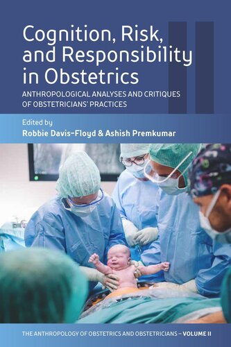 Cognition Risk And Responsibility In Obstetrics Anthropological Analyses And Critiques Of Obstetricians Practices Robbie Davisfloyd Editor Ashish Premkumar Editor