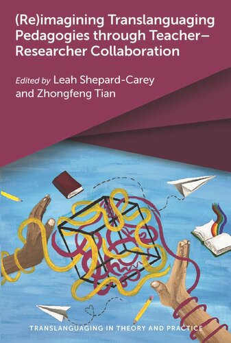 Reimagining Translanguaging Pedagogies Through Teacherresearcher Collaboration Leah Shepardcarey Editor Zhongfeng Tian Editor