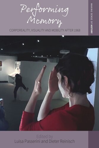 Performing Memory Corporeality Visuality And Mobility After 1968 Luisa Passerini Editor Dieter Reinisch Editor