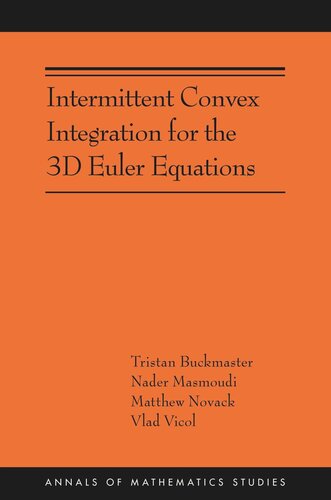Intermittent Convex Integration For The 3d Euler Equations Ams217 Tristan Buckmaster Nader Masmoudi Matthew Novack Vlad Vicol