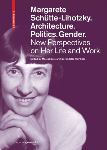 Margarete Schttelihotzky Architecture Politics Gender New Perspectives On Her Life And Work Marcel Bois Editor Bernadette Reinhold Editor
