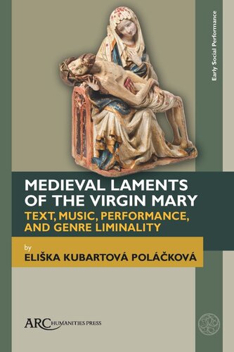 Medieval Laments Of The Virgin Mary Text Music Performance And Genre Liminality Elika Kubartov Polkov