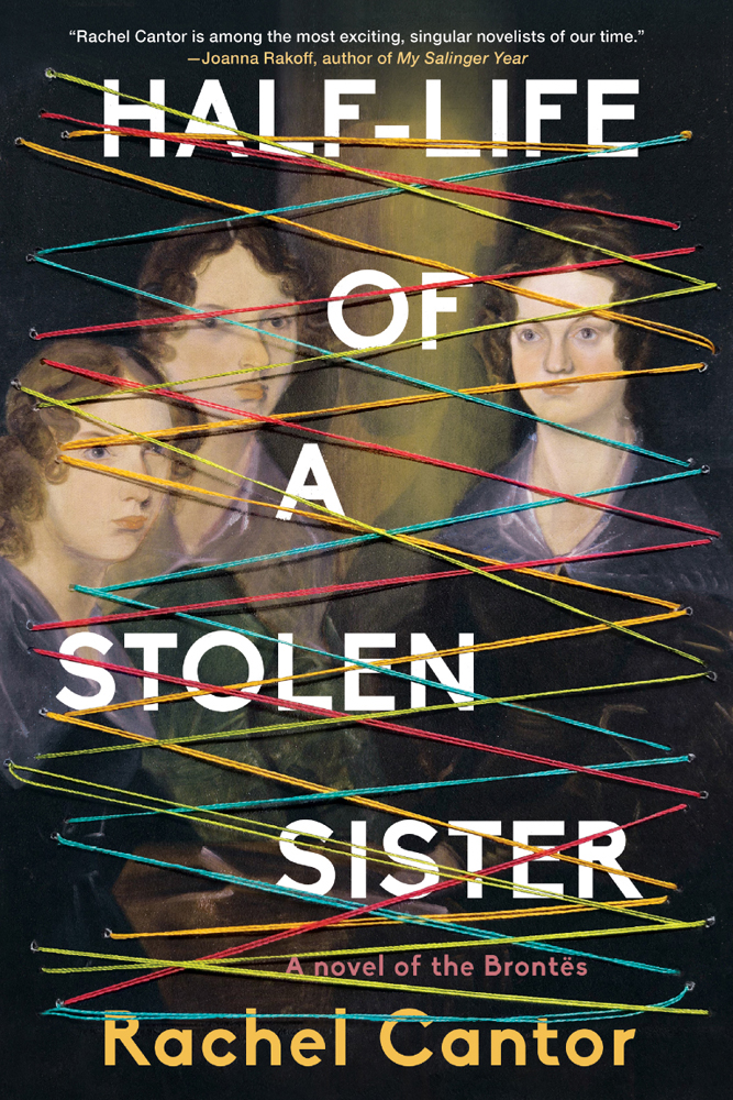 Halflife Of A Stolen Sister A Novel Of The Bronts Rachel Cantor