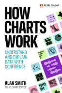How Charts Work Understand And Explain Data With Confidence Alan Smith