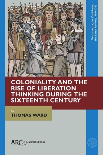 Coloniality And The Rise Of Liberation Thinking During The Sixteenth Century Thomas Ward