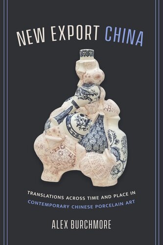 New Export China Translations Across Time And Place In Contemporary Chinese Porcelain Art Alex Burchmore