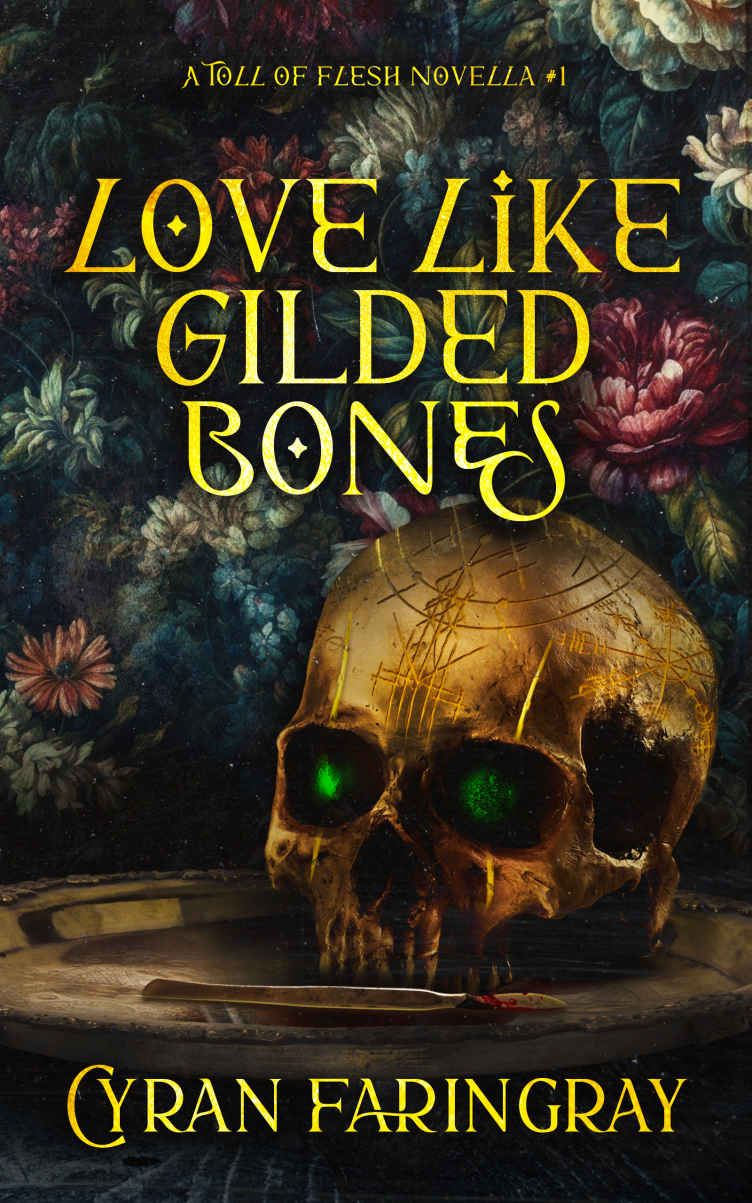 Love Like Gilded Bones A Toll Of Flesh Novella 1 Cyran Faringray