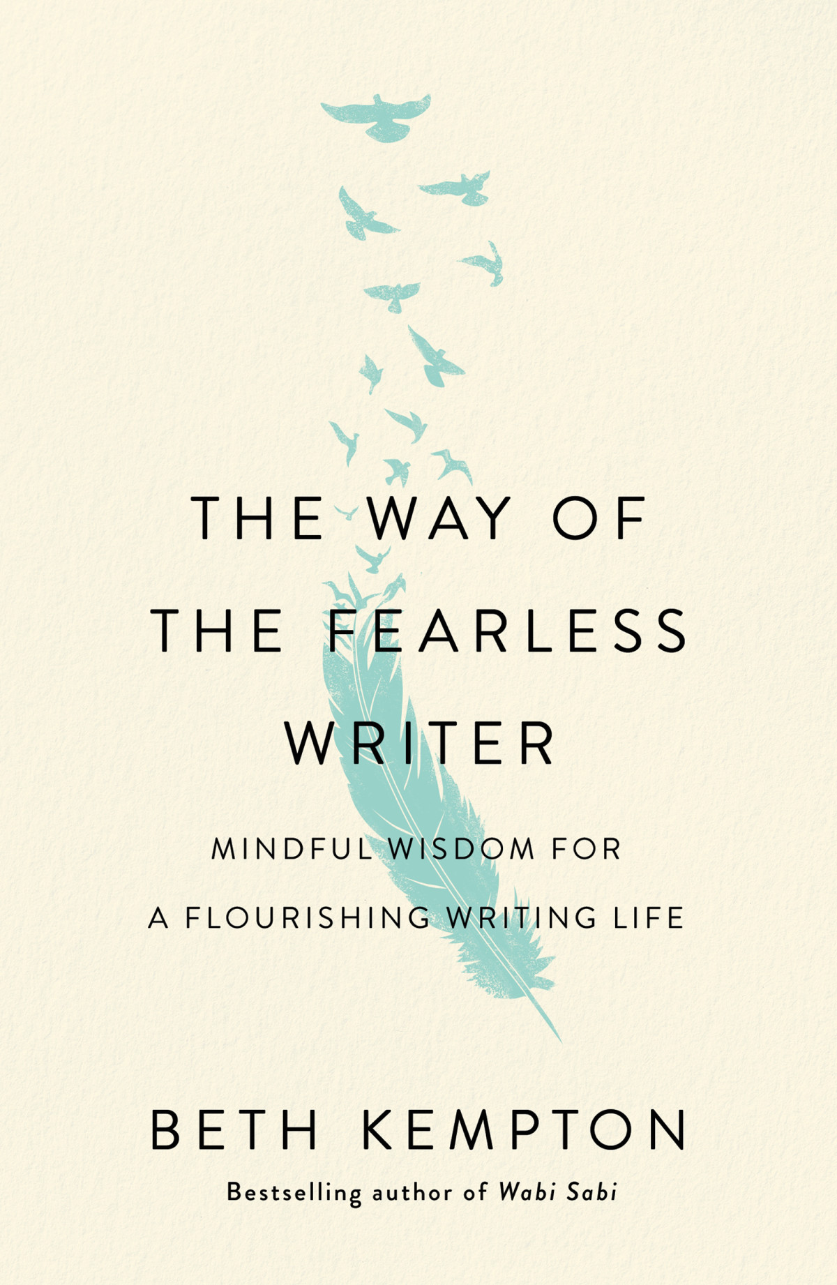 The Way Of The Fearless Writer Mindful Wisdom For A Flourishing Writing Life Beth Kempton
