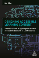 Designing Accessible Learning Content A Practical Guide To Applying Bestpractice Accessibility Standards To Ld Resources Susi Miller