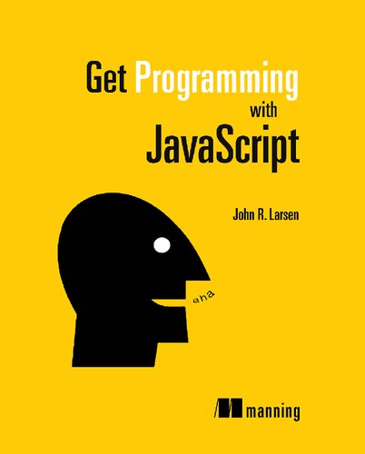 Get Programming With Javascript 1st Edition John R Larsen