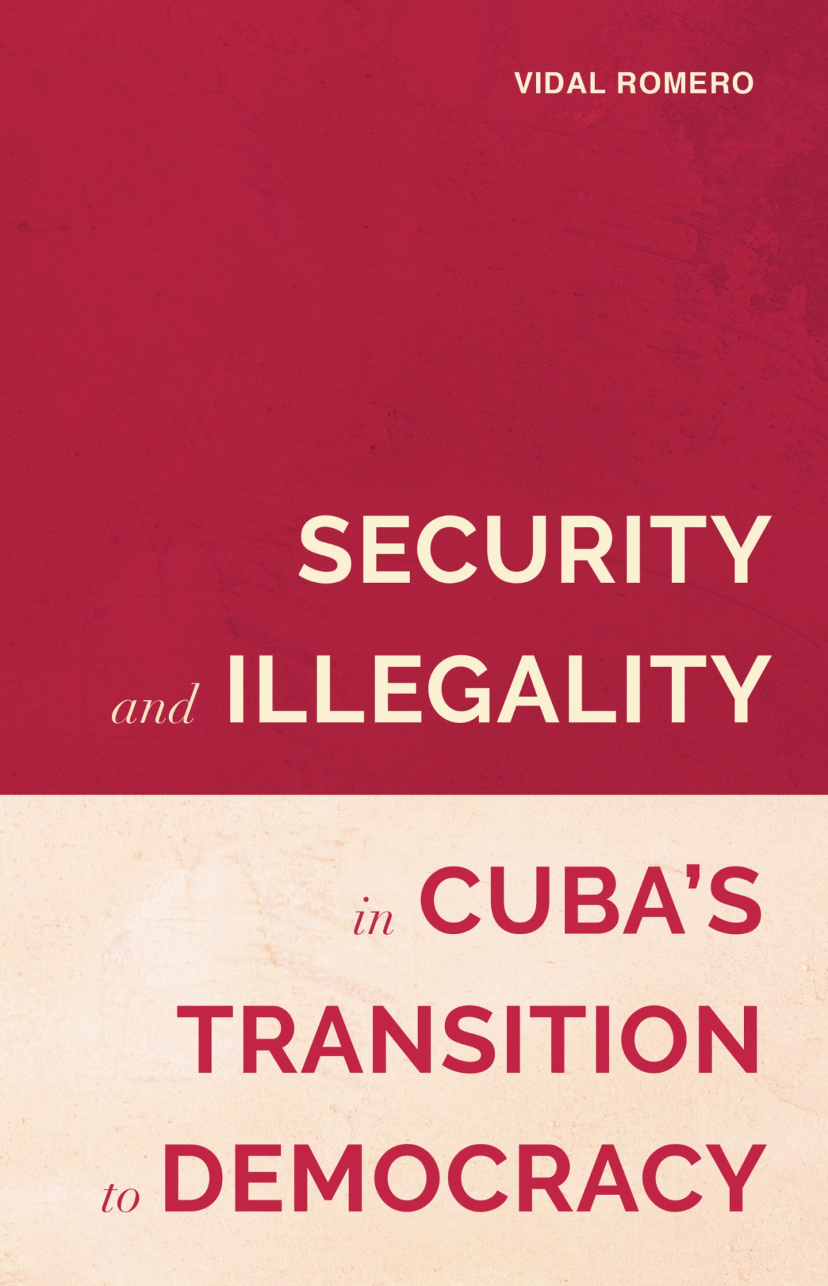 Security And Illegality In Cubas Transition To Democracy Vidal Romero