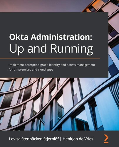 Okta Administration Up And Running Implement Enterprisegrade Identity And Access Management For Onpremises And Cloud Apps 1st Edition Lovisa Stenbcken Stjernlf