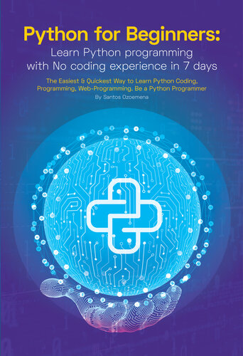 Python For Beginners Learn Python Programming With No Coding Experience In 7 Days The Easiest Quickest Way To Learn Python Coding Programming Webprogramming Be A Python Programmer Santos Ozoemena