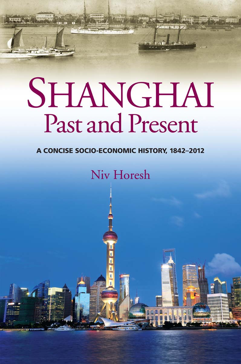 Shanghai Past And Present A Concise Socioeconomic History 18422012 Niv Horesh