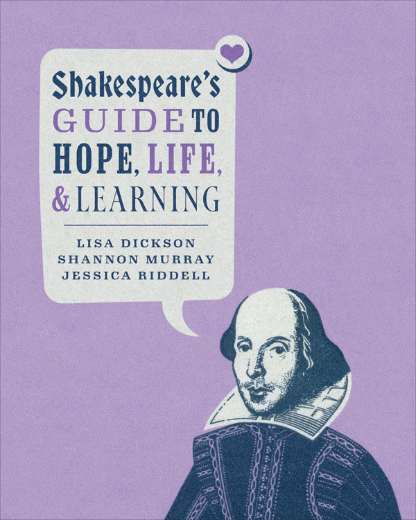 Shakespeares Guide To Hope Life And Learning Lisa Dicksonshannon Murrayjessica Riddell Shannon Murray Jessica Riddell