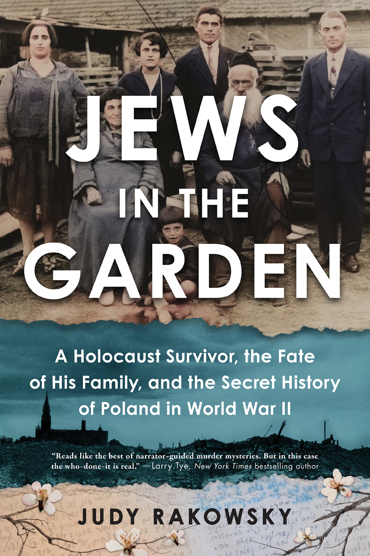 Jews In The Garden A Holocaust Survivor The Fate Of His Family And The Secret History Of Poland In World War Ii Judy Rakowsky