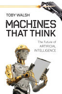 Machines That Think The Future Of Artificial Intelligence Toby Walsh