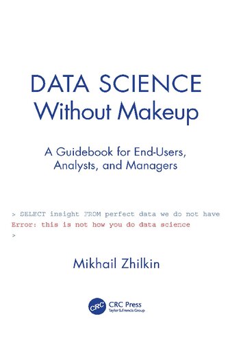 Data Science Without Makeup A Guidebook For Endusers Analysts And Managers 1st Edition Mikhail Zhilkin