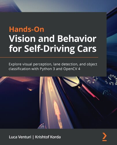 Handson Vision And Behavior For Selfdriving Cars Explore Visual Perception Lane Detection And Object Classification With Python 3 And Opencv 4 1st Edition Luca Venturi