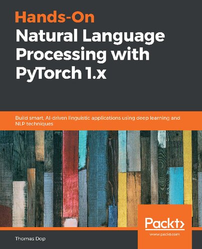 Handson Natural Language Processing With Pytorch 1x Build Smart Aidriven Linguistic Applications Using Deep Learning And Nlp Techniques Thomas Dop