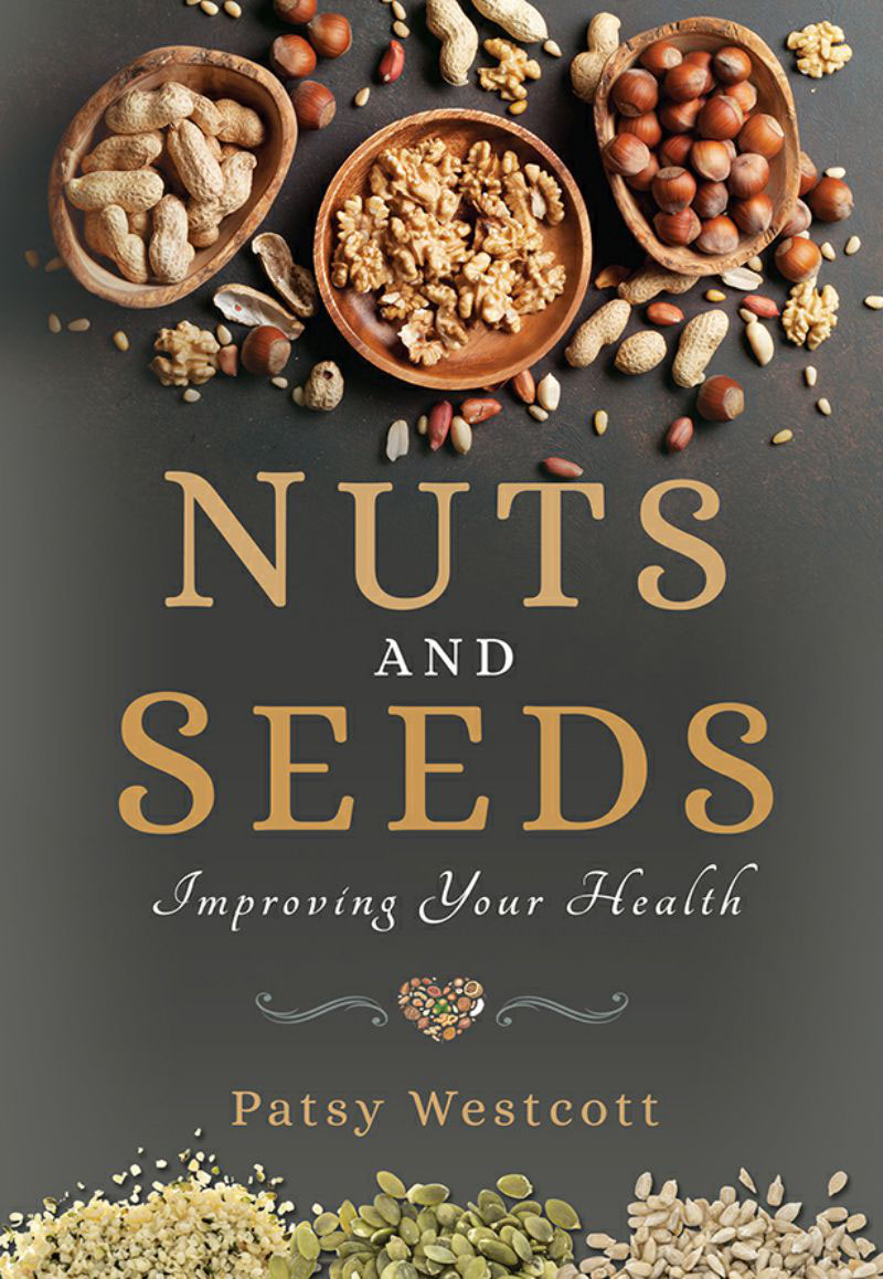 Nuts And Seeds Improving Your Health Patsy Westcott