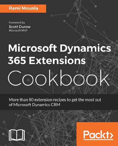 Microsoft Dynamics 365 Extensions Cookbook 1st Edition Rami Mounla