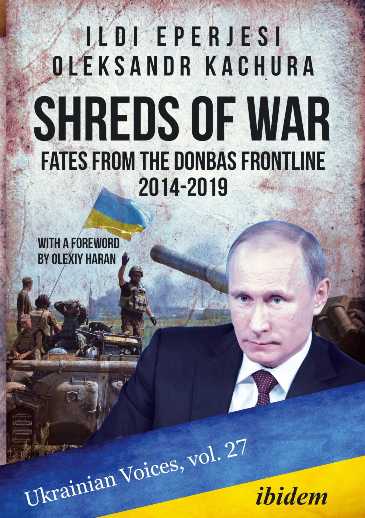 Shreds Of War Fates From The Donbas Frontline 20142019 Ildik Eperjesioleksandr Kachura