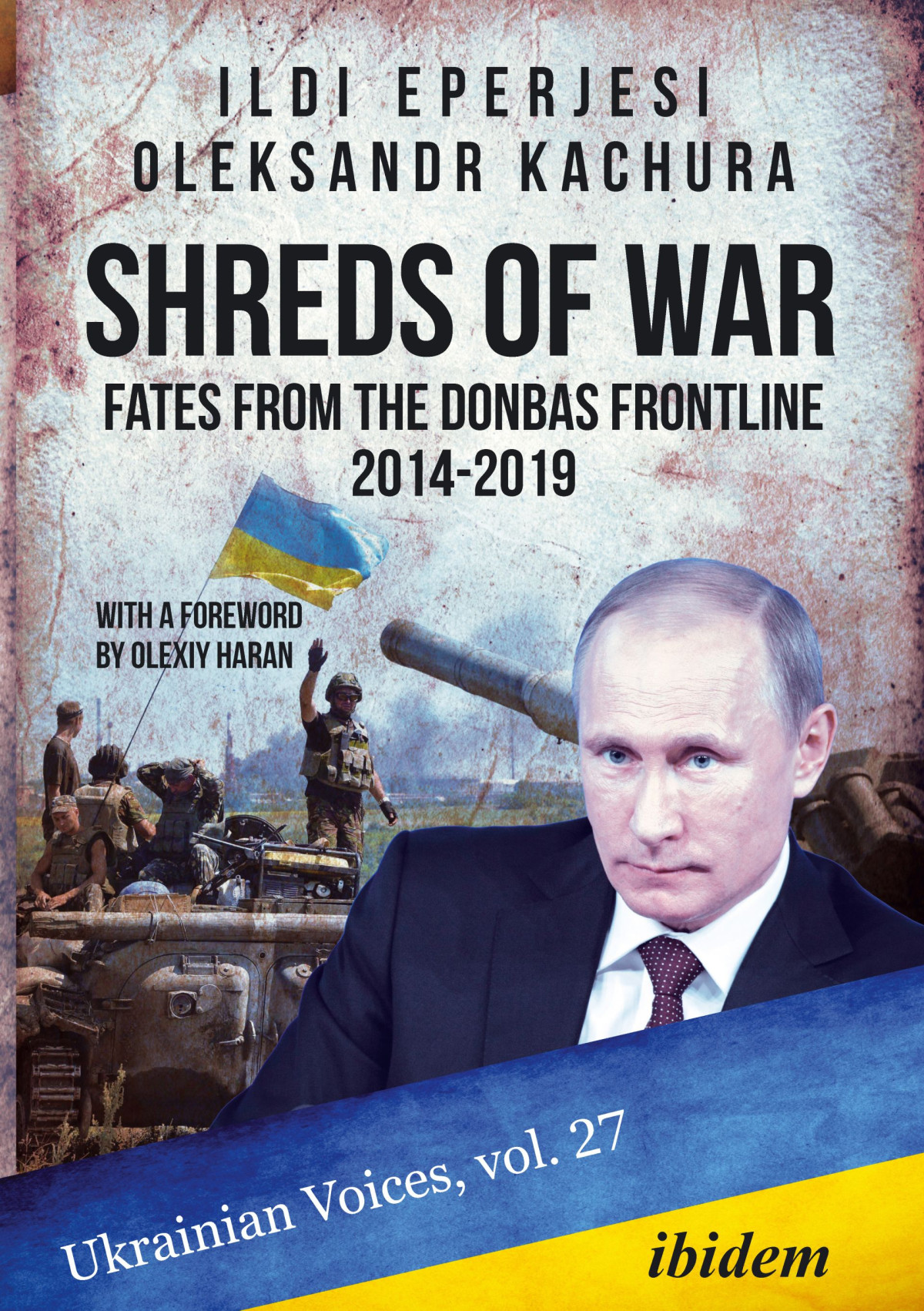 Shreds Of War Fates From The Donbas Frontline 20142019 Ildik Eperjesioleksandr Kachura