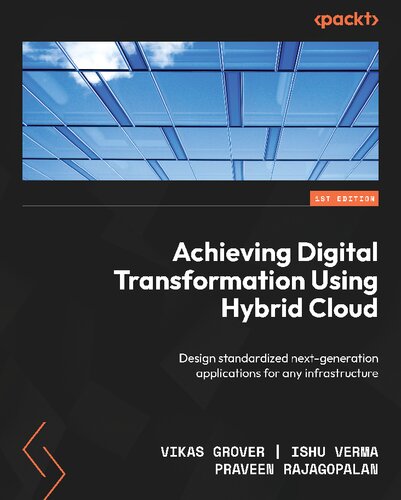 Achieving Digital Transformation Using Hybrid Cloud Design Standardized Nextgeneration Applications For Any Infrastructure Vikas Grover