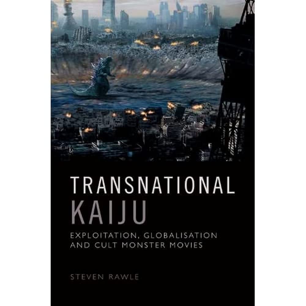 Transnational Kaij Exploitation Globalisation And Cult Monster Movies Steven Rawle