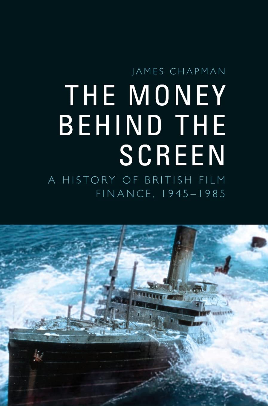 The Money Behind The Screen A History Of British Film Finance 19451985 James Chapman