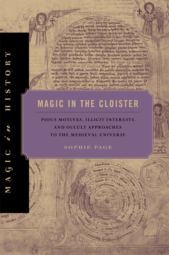 Magic In The Cloister Pious Motives Illicit Interest And Occult Approaches To The Medieval Universe Sophie Page