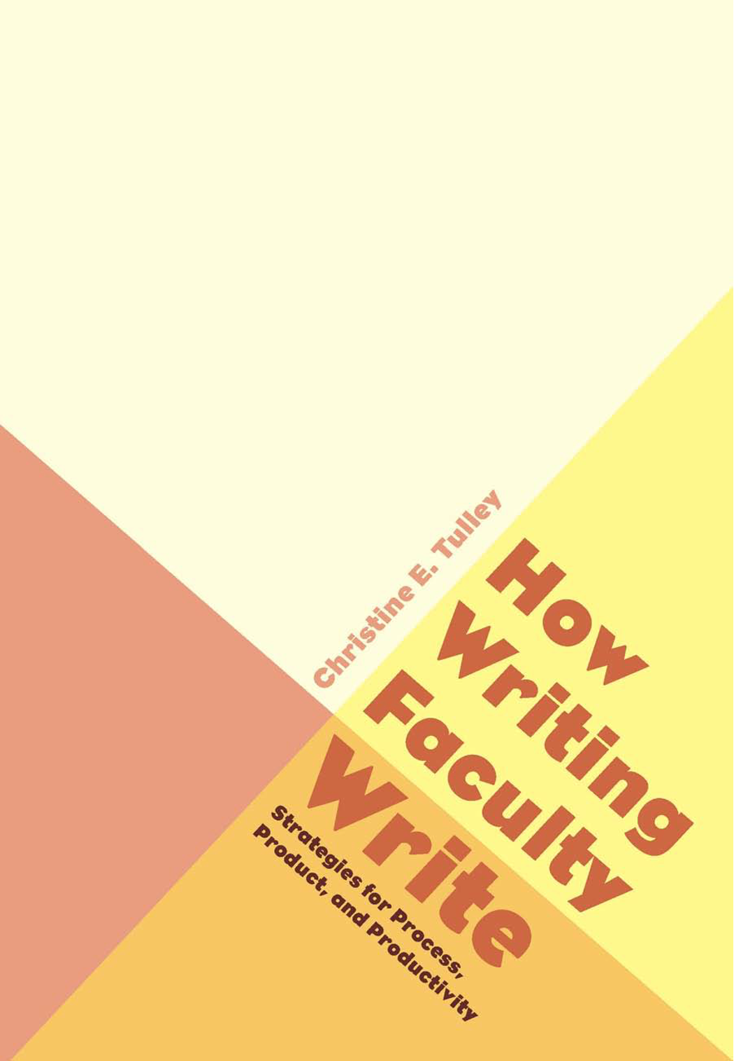 How Writing Faculty Write Strategies For Process Product And Productivity Christine E Tulley