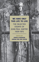 We Have Only This Life To Live The Selected Essays Of Jeanpaul Sartre 19391975 Jeanpaul Sartre