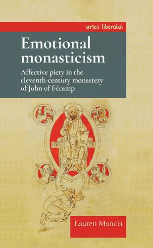 Emotional Monasticism Affective Piety In The Eleventhcentury Monastery Of John Of Fécamp Lauren Mancia
