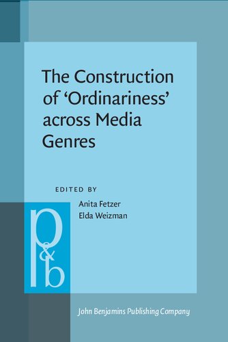 The Construction Of Ordinariness Across Media Genres Anita Fetzer Editor