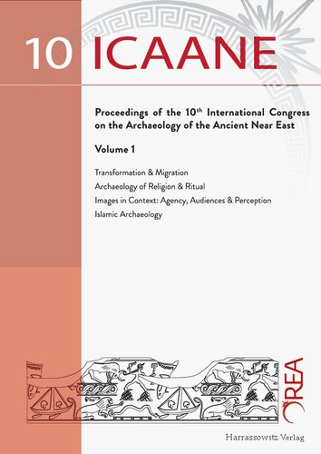 Proceedings Of The 10th International Congress On The Archaeology Of The Ancient Near East 2529 April 2016 Vienna 1st Edition Barbara Horejs