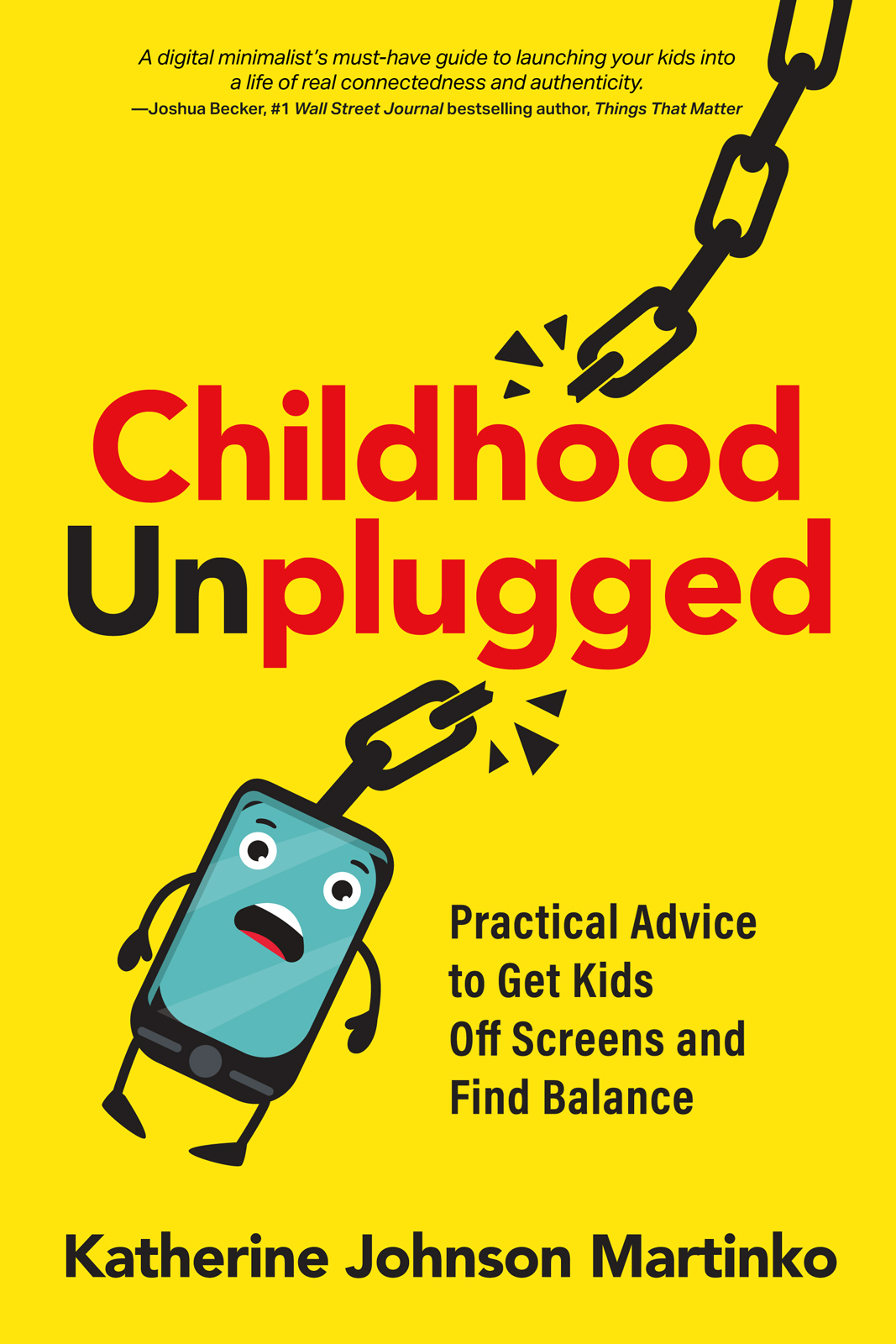 Childhood Unplugged Practical Advice To Get Kids Off Screens And Find Balance Katherine Johnson Martinko