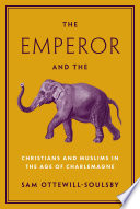 The Emperor And The Elephant Christians And Muslims In The Age Of Charlemagne Sam Ottewillsoulsby