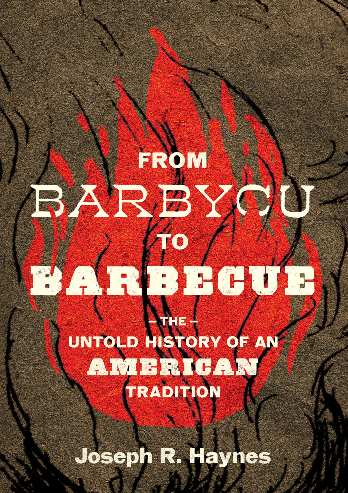 From Barbycu To Barbecue The Untold History Of An American Tradition Joseph R Haynes