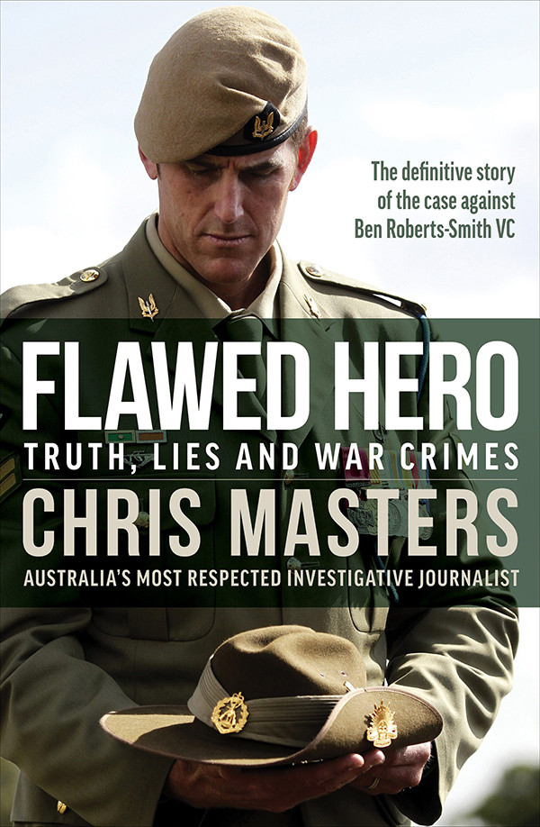 Flawed Hero Truth Lies And War Crimes Chris Masters